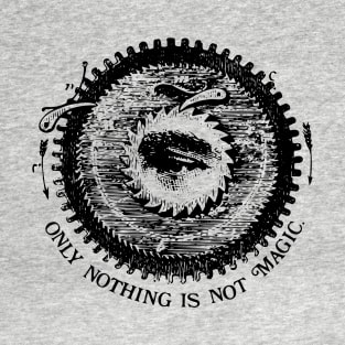 Only Nothing is not Magic T-Shirt